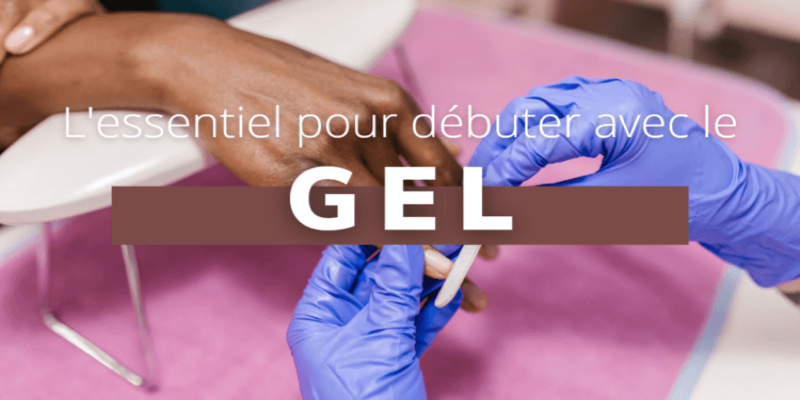 Les essentiels pour débuter avec le gel